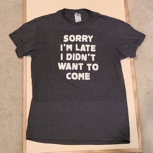 "Sorry I'm Late I Didn't Want To Come" Slogan Tee